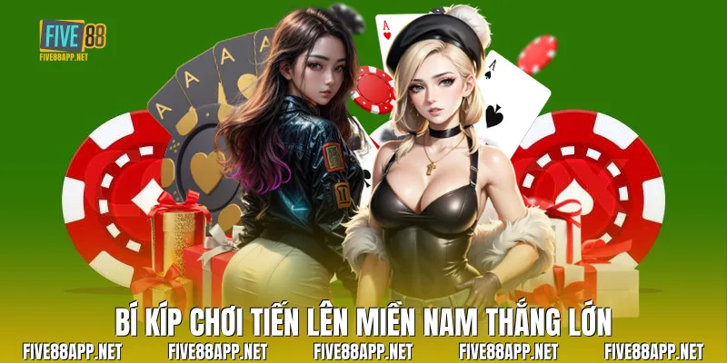 Bí kíp chơi Tiến Lên Miền Nam thắng lớn