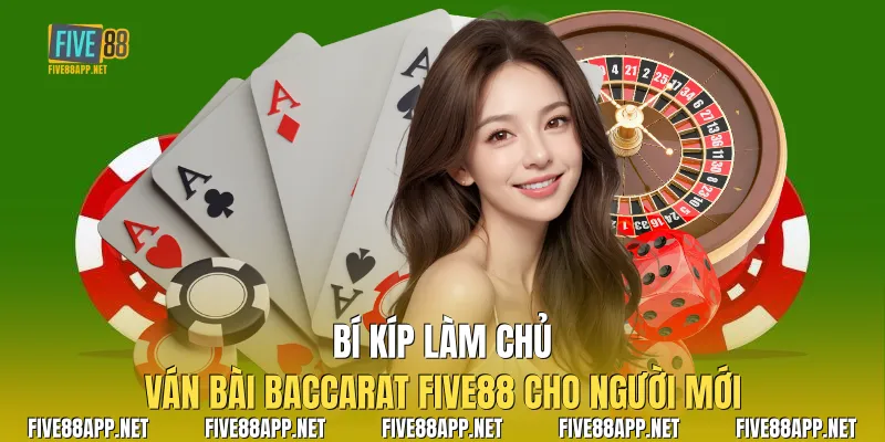 Bí kíp làm chủ ván bài Baccarat Five88 cho người mới