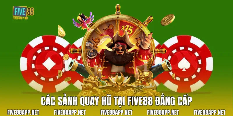 Các sảnh quay hũ tại Five88 đẳng cấp