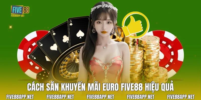 Cách săn Khuyến Mãi Euro Five88 hiệu quả