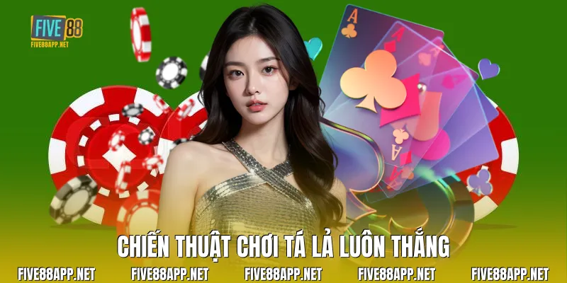 Chiến thuật chơi Tá Lả luôn thắng