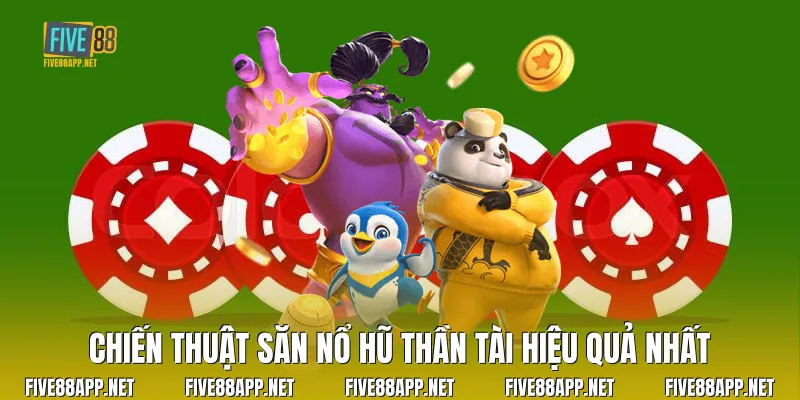Chiến thuật săn Nổ Hũ Thần Tài hiệu quả nhất