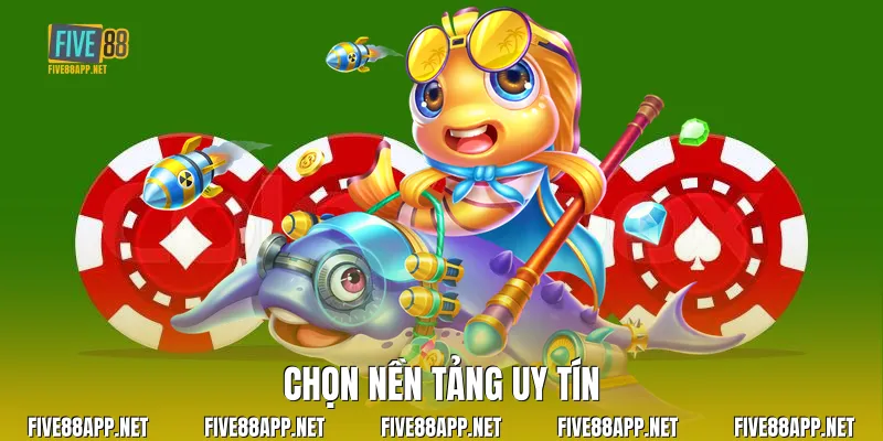 Chọn nền tảng uy tín