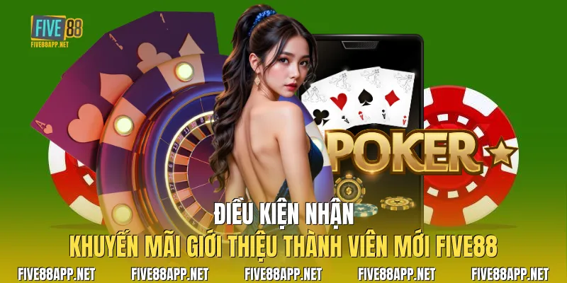 Điều kiện nhận Khuyến Mãi Giới Thiệu Thành Viên Mới Five88