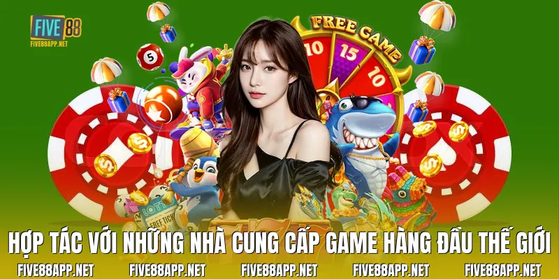 Hợp tác với những nhà cung cấp game hàng đầu thế giới