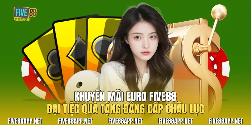 Khuyến Mãi Euro Five88