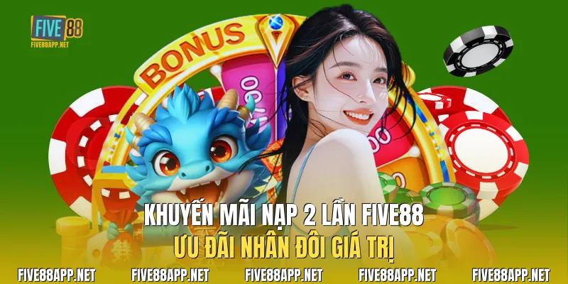 Khuyến Mãi Nạp 2 Lần Five88
