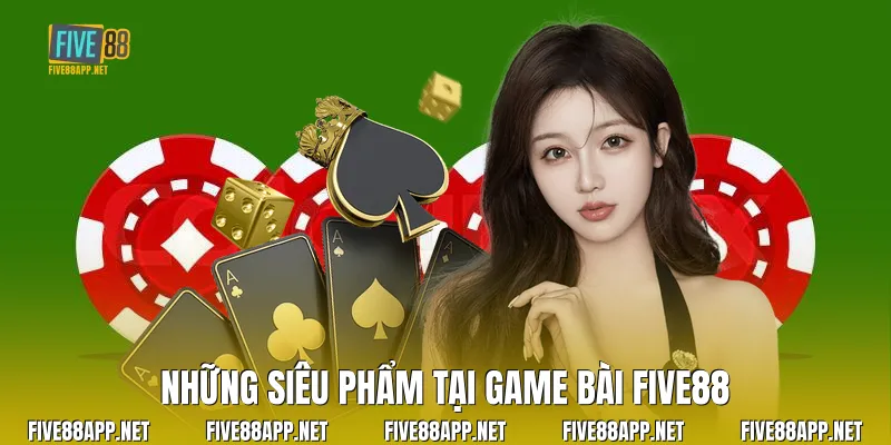 Những siêu phẩm tại Game Bài Five88