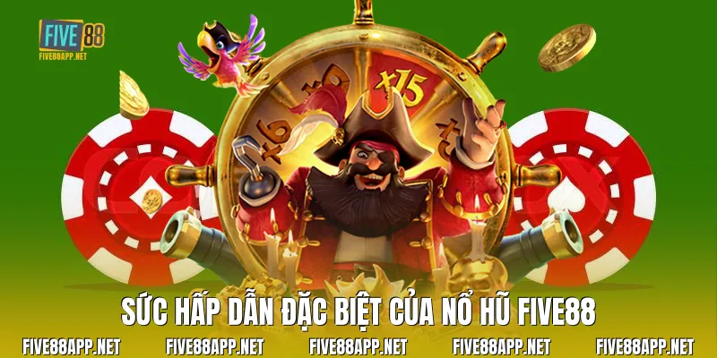 Sức hấp dẫn đặc biệt của Nổ Hũ Five88