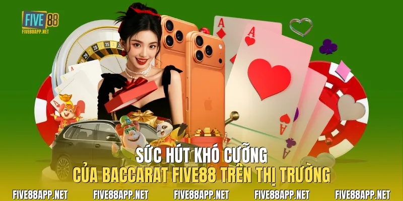 Sức hút khó cưỡng của Baccarat Five88 trên thị trường