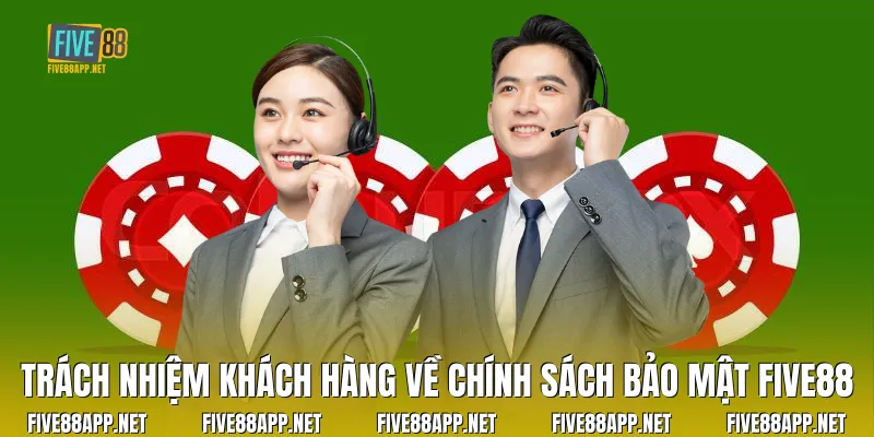 Trách nhiệm khách hàng về chính sách bảo mật Five88